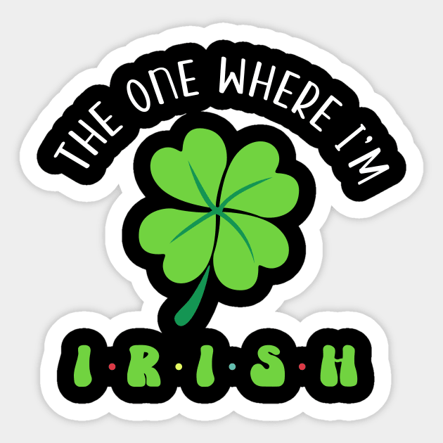 The One Where I'm Irish Clover Sticker by RobertBowmanArt